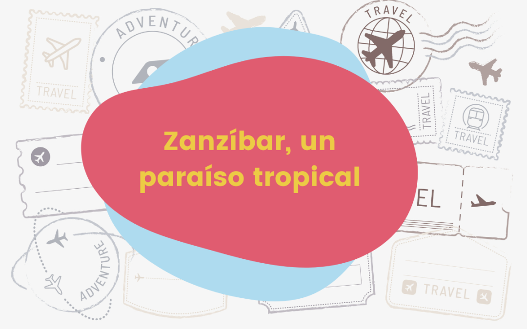 Zanzíbar, un paraíso tropical para jóvenes viajeros