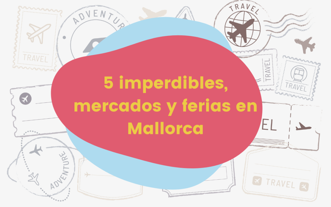 5 imperdibles: Mercados y ferias en Mallorca