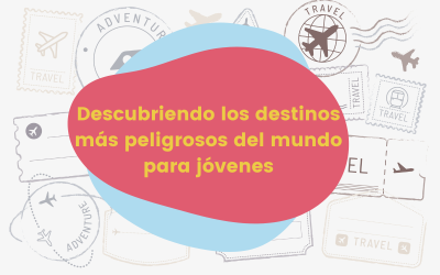 Descubriendo los destinos más peligrosos del mundo para jóvenes