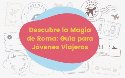 Descubre la magia de Roma, guía para jóvenes viajeros