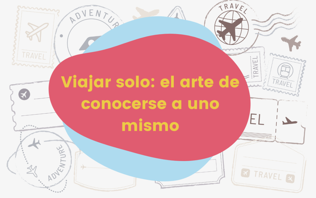 Viajar solo: el arte de conocerse a uno mismo
